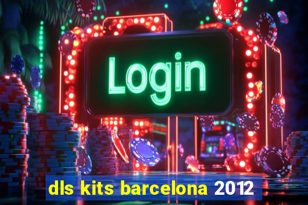 dls kits barcelona 2012